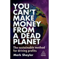 You Can't Make Money from a Dead Planet: The Sustainable Method for Driving Profits - Paperback