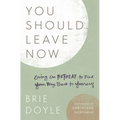 You Should Leave Now: Going on Retreat to Find Your Way Back to Yourself - Paperback