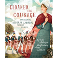 Cloaked in Courage: Uncovering Deborah Sampson, Patriot Soldier - Hardcover