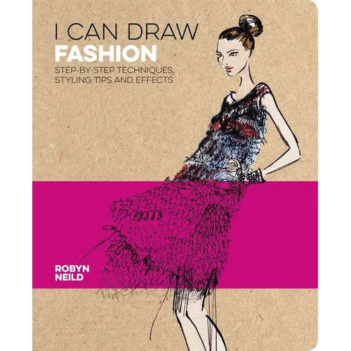 I Can Draw Fashion: Step-By-Step Techniques, Styling Tips and Effects - Paperback
