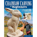 Chainsaw Carving for Beginners: Patterns and 250 Step-By-Step Photos - Paperback