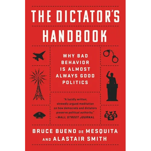 The Dictator's Handbook: Why Bad Behavior Is Almost Always Good Politics - Paperback