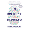 The Immunotype Breakthrough: Your Personalized Plan to Balance Your Immune System, Optimize Health, and Build Lifelong Resilience - Hardcover