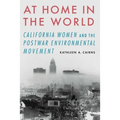 At Home in the World: California Women and the Postwar Environmental Movement - Paperback