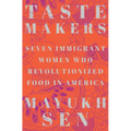 Taste Makers: Seven Immigrant Women Who Revolutionized Food in America - Hardcover