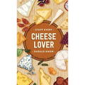 Stuff Every Cheese Lover Should Know - Hardcover
