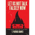 Let Us Not Talk Falsely Now - Paperback