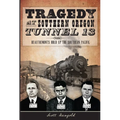 Tragedy at Southern Oregon Tunnel 13: Deautremonts Hold Up the Southern Pacific - Paperback