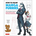 How to Draw Manga Furries: The Complete Guide to Anthropomorphic Fantasy Characters (750 Illustrations) - Paperback