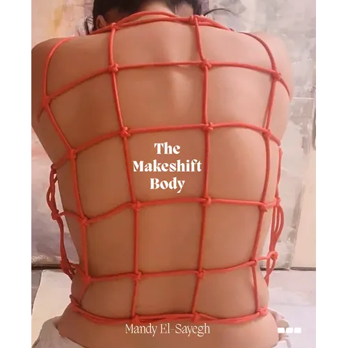 The Makeshift Body: Mandy El-Sayegh - Hardcover