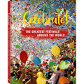 Celebrate!: The Greatest Festivals Around the World - Hardcover
