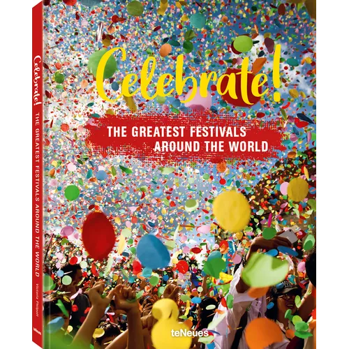 Celebrate!: The Greatest Festivals Around the World - Hardcover