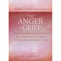 The Anger of Grief: How to Understand, Embrace, and Restoratively Express Explosive Emotions After a Loss - Paperback