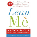 Lean on Me: 10 Powerful Steps to Moving Beyond Your Diagnosis and Taking Back Your Life - Paperback