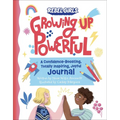 Growing Up Powerful Journal: A Confidence Boosting, Totally Inspiring, Joyful Journal - Paperback