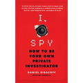 I, Spy: How to Be Your Own Private Investigator - Paperback