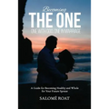 Becoming the One: One With God, One In Marriage: A Guide for Becoming Healthy and Whole for Your Future Spouse - Paperback