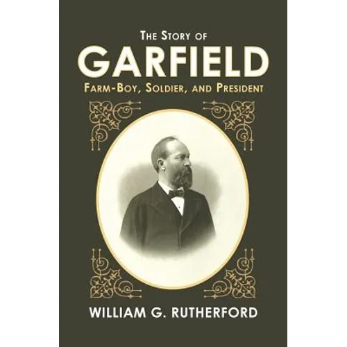 The Story of Garfield: Farm-Boy, Soldier, and President - Paperback