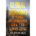 Global Burning: Rising Antidemocracy and the Climate Crisis - Paperback