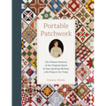 Portable Patchwork: The Women Pioneers of the Original Quick & Easy Quilting Method, with Projects for Today - Hardcover