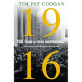 1916: One Hundred Years of Irish Independence: From the Easter Rising to the Present - Hardcover