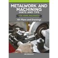 Metalwork and Machining Hints and Tips for Home Machinists: 101 Plans and Drawings - Paperback