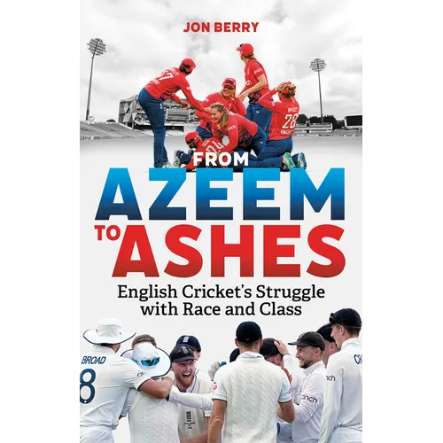 From Azeem to Ashes: English Cricket's Struggle with Race and Class - Paperback