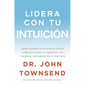 El Lidera con tu intuici��n: C��mo puedes alcanzar el ��xito aprovechando el poder de tus valores, sentimien - Paperback