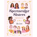 Spectacular Sisters: Amazing Stories of Sisters from Around the World - Hardcover
