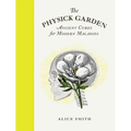 The Physick Garden: Ancient Cures for Modern Maladies - Hardcover