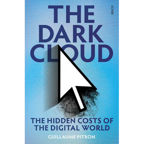The Dark Cloud: The Hidden Costs of the Digital World - Paperback