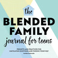 The Blended Family Journal for Teens: Prompts and Practices for Navigating Emotions and Finding Your Way - Paperback