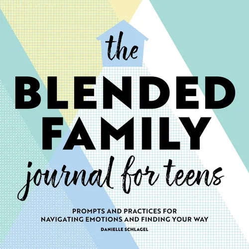 The Blended Family Journal for Teens: Prompts and Practices for Navigating Emotions and Finding Your Way - Paperback
