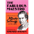 The Fabulous Maestro: A Remembrance of Alfredo Salmaggi and His Legacy - Paperback