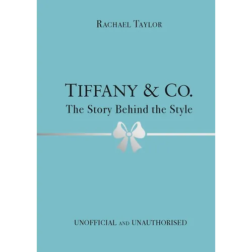 Tiffany & Co.: The Story Behind the Style - Hardcover