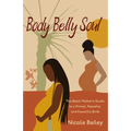 Body Belly Soul: The Black Mother's Guide to a Primal, Peaceful, and Powerful Birth - Paperback