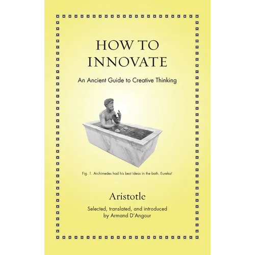 How to Innovate: An Ancient Guide to Creative Thinking - Hardcover
