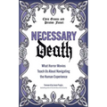 Necessary Death: What Horror Movies Teach Us about Navigating the Human Experience - Paperback