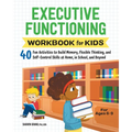 Executive Functioning Workbook for Kids: 40 Fun Activities to Build Memory, Flexible Thinking, and Self-Control Skills at Home, in School, and Beyond - Paperback
