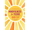Mindfulness for Teens in 10 Minutes a Day: Exercises to Feel Calm, Stay Focused & Be Your Best Self - Hardcover