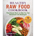 Healthy Raw Food Cookbook: Plant-Based Meals to Help You Feel Revitalized and Recharged - Paperback