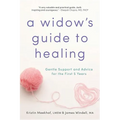 A Widow's Guide to Healing: Gentle Support and Advice for the First 5 Years - Paperback