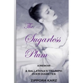 The Sugarless Plum: A Ballerina's Triumph Over Diabetes - Paperback