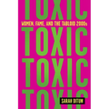 Toxic: Women, Fame, and the Tabloid 2000s - Hardcover