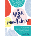 A Year of Mindfulness: A 52-Week Guided Journal to Cultivate Peace and Presence - Paperback
