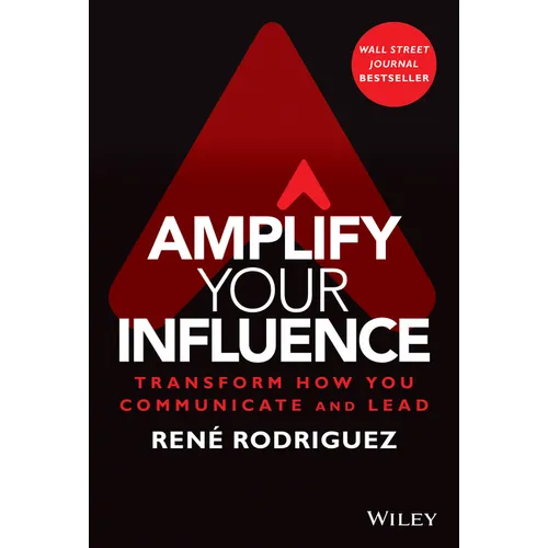 Amplify Your Influence: Transform How You Communicate and Lead - Hardcover