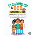 Standing Up to Ocd Workbook for Kids: 40 Activities to Help Children Stop Unwanted Thoughts, Control Compulsive Behaviors, and Overcome Anxiety - Paperback