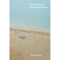 How to Survive the Modern World: Making Sense Of, and Finding Calm In, Unsteady Times - Hardcover