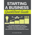Starting a Business QuickStart Guide: The Simplified Beginner's Guide to Launching a Successful Small Business, Turning Your Vision into Reality, and - Hardcover