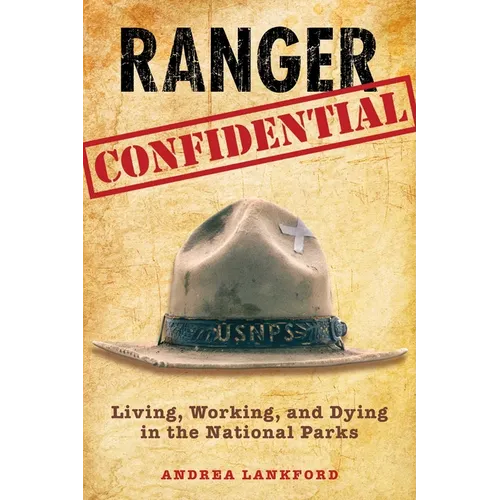 Ranger Confidential: Living, Working, and Dying in the National Parks - Paperback